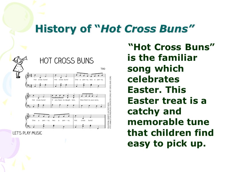 History of “Hot Cross Buns”    “Hot Cross Buns” is the familiar